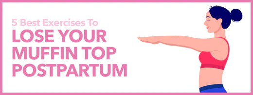 5 Best Exercises to Lose Your Muffin Top Postpartum