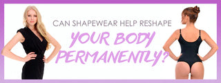 can shapewear reshape your body permanently - Colombiana Boutique