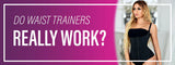 Do Waist Trainers Actually Work: The Surprising Truth To Waist Training And Its Benefits